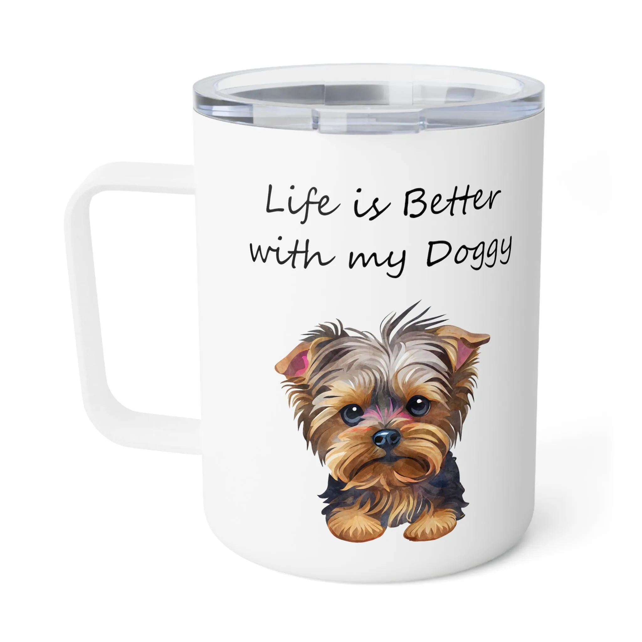 Life is Better with My Doggy-Stainless Steel Insulated Coffee Mug, 10oz for hot and cold drinks Gift for Her Yorkie Mom Gift