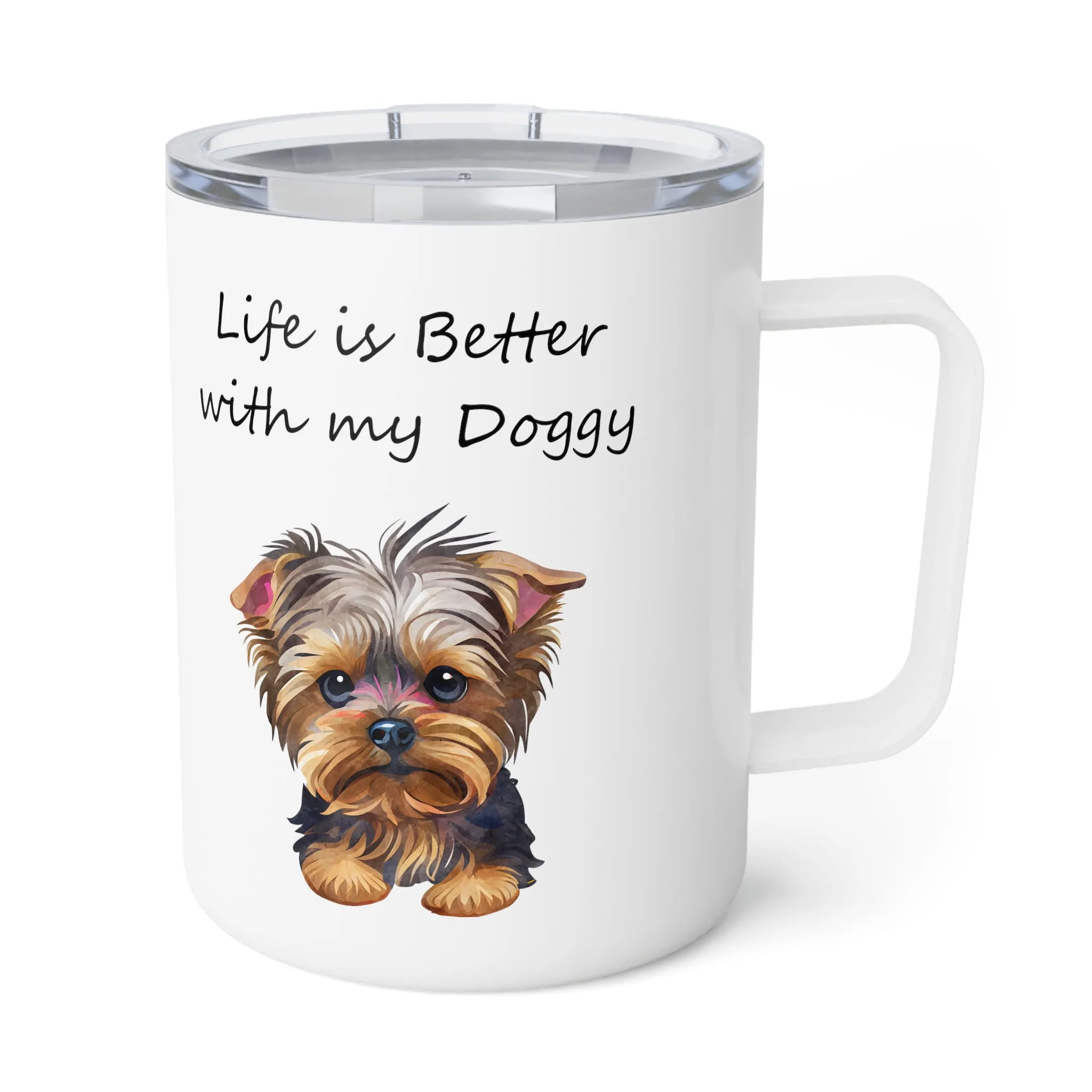 Life is Better with My Doggy-Stainless Steel Insulated Coffee Mug, 10oz for hot and cold drinks Gift for Her Yorkie Mom Gift