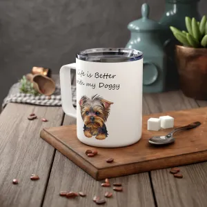 Life is Better with My Doggy-Stainless Steel Insulated Coffee Mug, 10oz for hot and cold drinks Gift for Her Yorkie Mom Gift