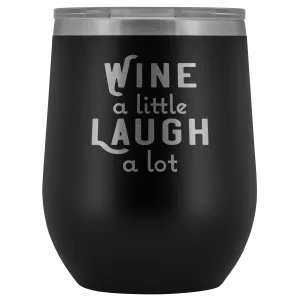 Wine a Little Laugh a Lot Wine Tumbler